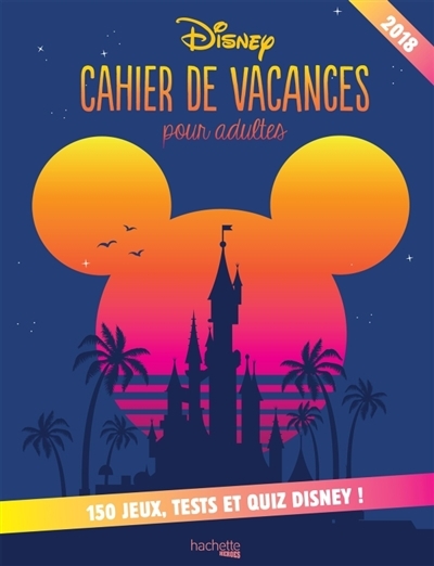 Cahier de vacances pour adulte Disney 2020: 150 jeux, tests et quiz Disney !