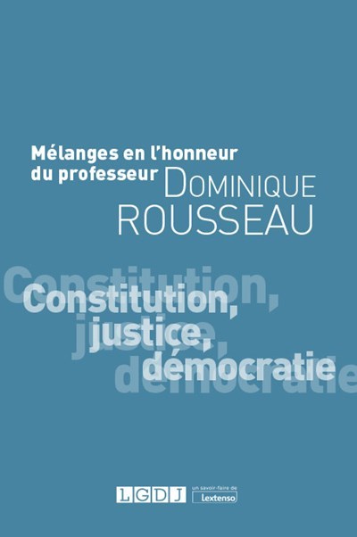 Mélanges en l'honneur du Professeur Dominique Rousseau - Constitution ...
