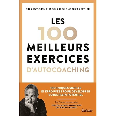 Livre : Les 100 meilleurs exercices d'autocoaching : techniques simples et  éprouvées pour développer votre plein potentiel, le livre de Chris  Costantini - Diateino - 9782354567477