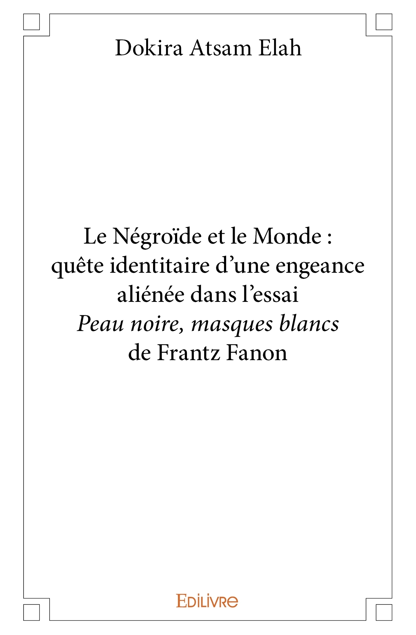 Le Négroïde et le Monde - Quête identitaire d'une engeance aliénée dans ...