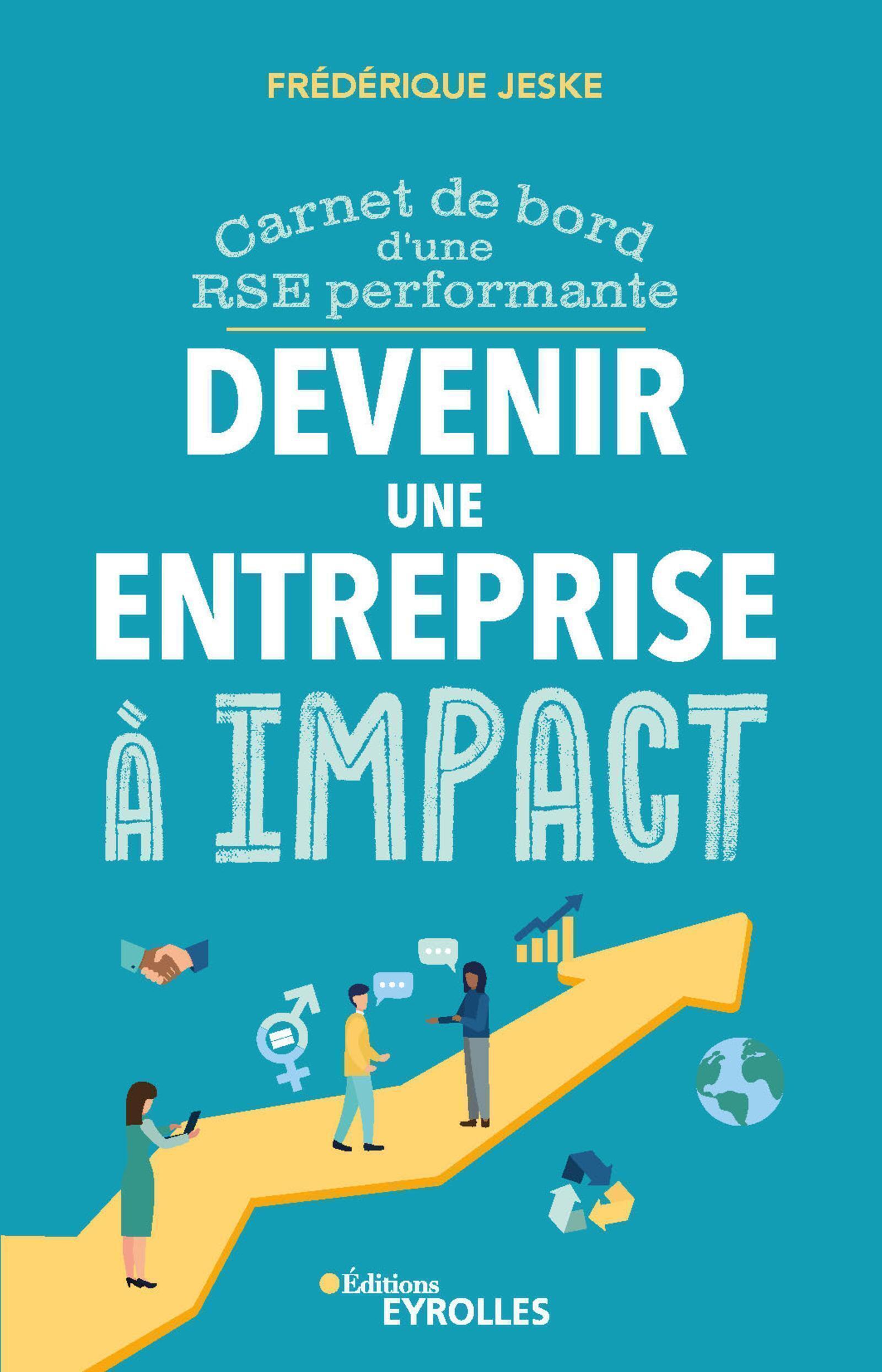 Devenir une entreprise à impact - Carnet de bord d'une RSE performante ...