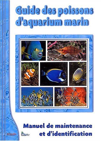 Guide des poissons d'aquarium marin - Manuel de maintenance et d ...