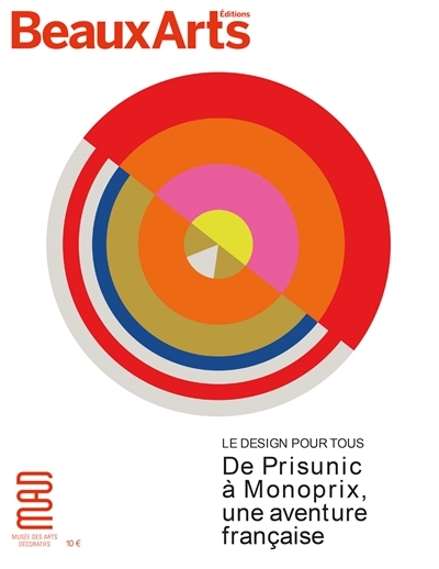 LE DESIGN POUR TOUS : DE PRISUNIC A MONOPRIX, UNE AVENTURE FRANCAISE ...
