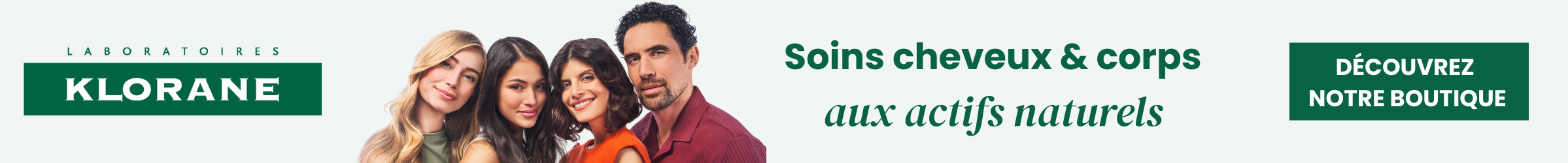 Bannière publicitaire pour les Laboratoires Klorane. L'image montre quatre personnes (trois femmes et un homme) souriantes sur un fond gris clair très épuré. À gauche figure le logo de la marque et au centre le texte « Soins cheveux & corps aux actifs naturels ». Un bouton vert à droite invite à « Découvrez notre boutique ».