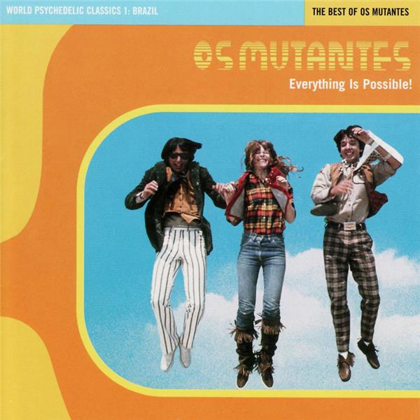 World Psychedelic Classics 1: Everything Is Possible - The Best of Os Mutantes