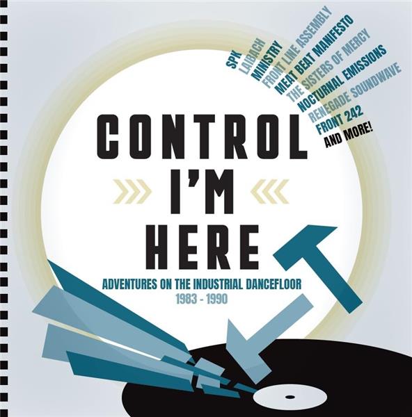 Control I'm Here - Adventures On The Industrial Dance Floor 1983-1990