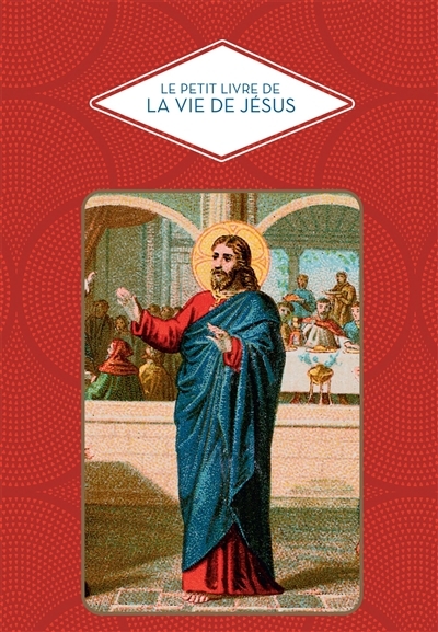 Le petit livre de la vie de Jésus (Relié)