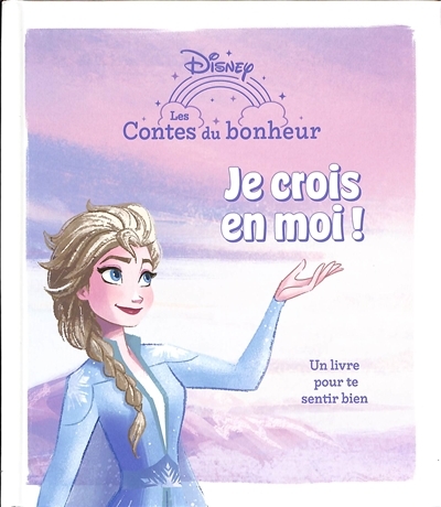 LA REINE DES NEIGES - Les contes du bonheur - Je crois en moi ! - Disney (Broché)