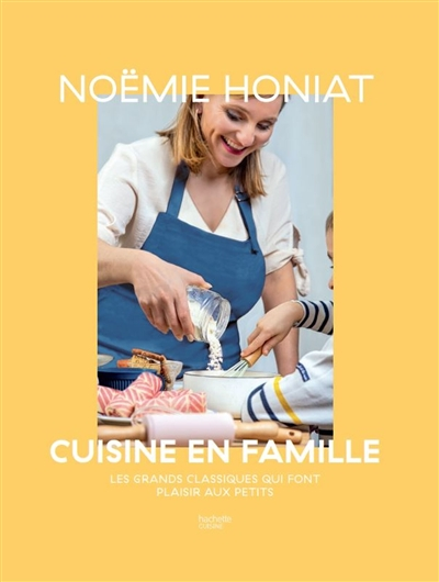 Noëmie Honiat cuisine en famille - Les grands classiques qui font plaisir aux petits (Broché)