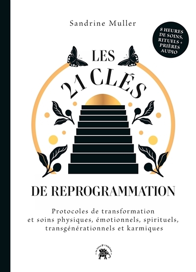 Les 21 clés de reprogrammation - Protocoles de transformation et soins physiques, émotionnels, spiri