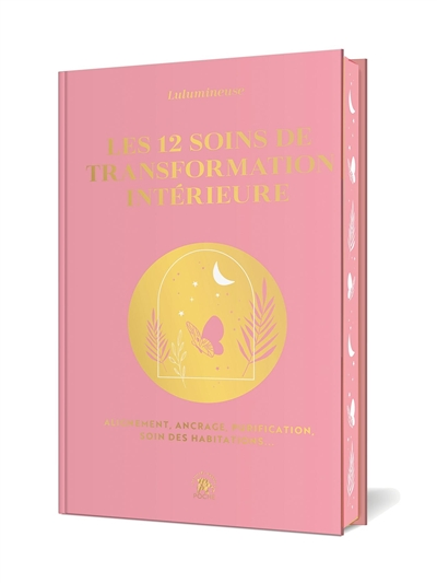 Les 12 soins de transformation intérieure - Alignement, ancrage, purification, soin des habitations.