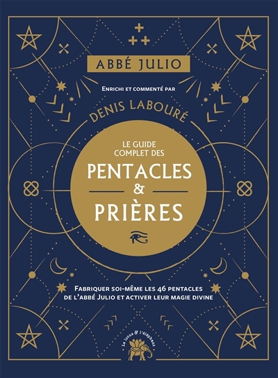 Abbé Julio : Le guide complet des pentacles & prières - Fabriquer soi-même les 46 pentacles de l Abb