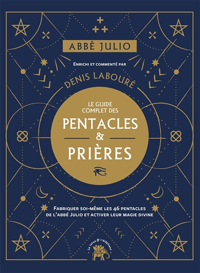 Abbé Julio : Le guide complet des pentacles & prières - Fabriquer soi-même les 46 pentacles de l Abb
