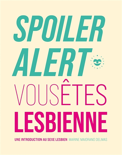 Spoiler alert : vous êtes lesbienne - Une introduction au sexe lesbien (Broché)