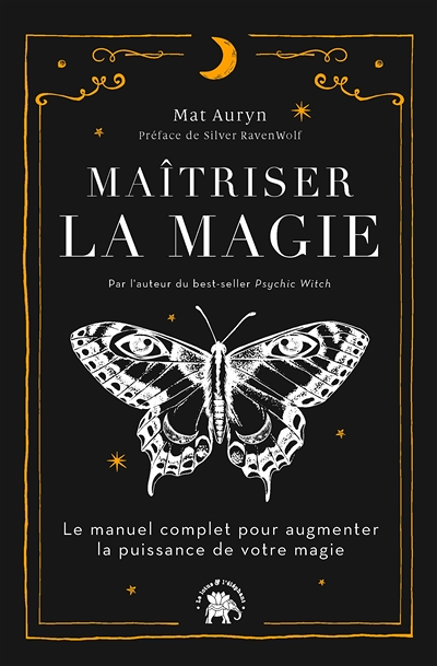 Maîtriser la magie - Le manuel complet pour augmenter la puissance de votre magie (Broché)