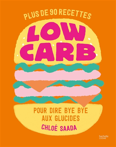Low carb - Plus de 90 recettes pour dire bye bye aux glucides (Broché)