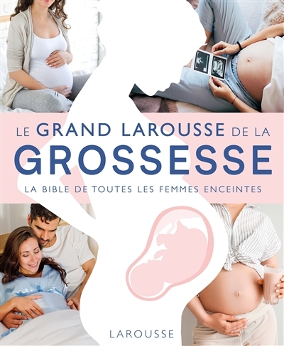 Le Grand Larousse de la grossesse - La bible de toutes les femmes enceintes (Relié)