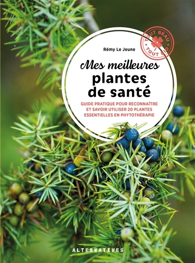 Mes meilleures plantes de santé - Guide pratique pour reconnaître et savoir utiliser 20 plantes esse