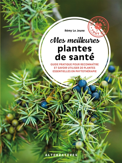 Mes meilleures plantes de santé - Guide pratique pour reconnaître et savoir utiliser 20 plantes esse
