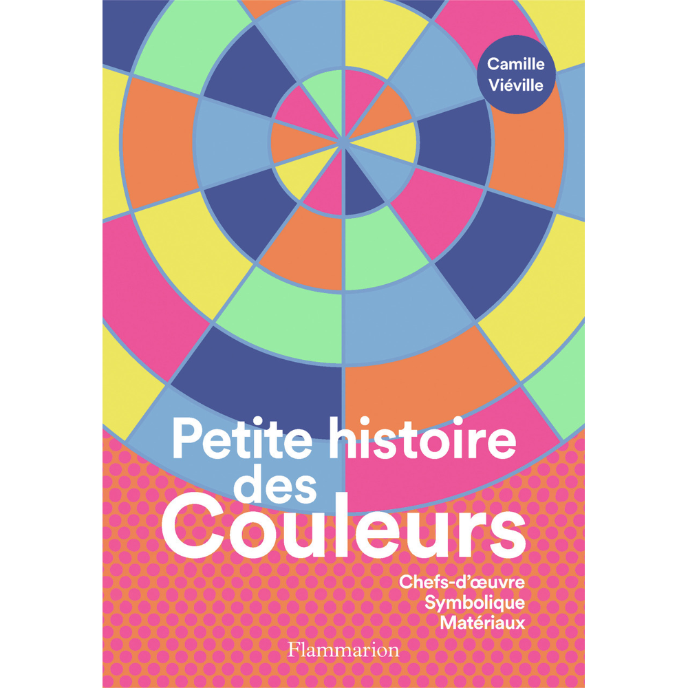 Petite histoire des couleurs - Chefs-d'oeuvre - Symbolique - Matériaux (Relié)