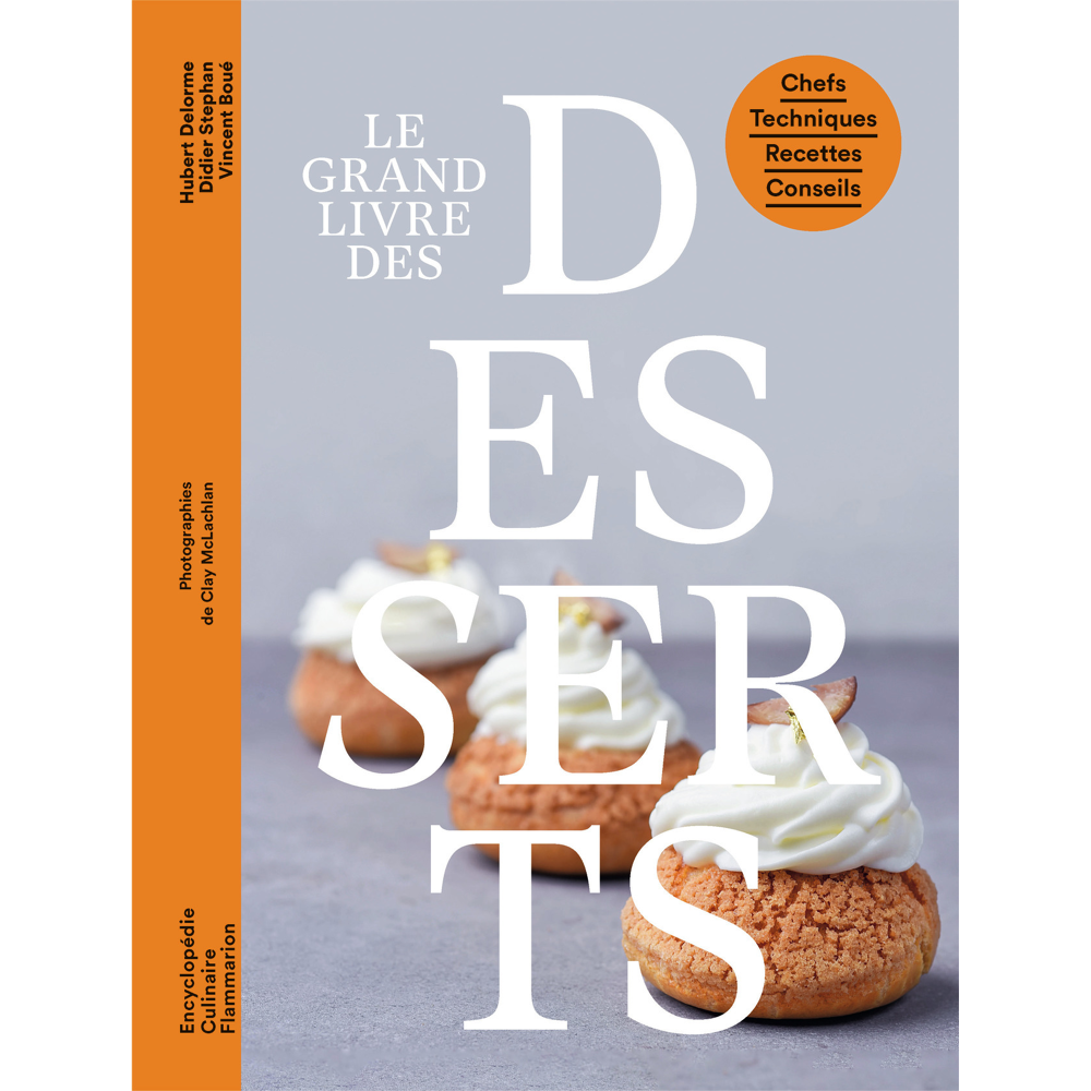 Le grand livre des desserts - Chefs - Techniques - Recettes - Conseils (Relié)