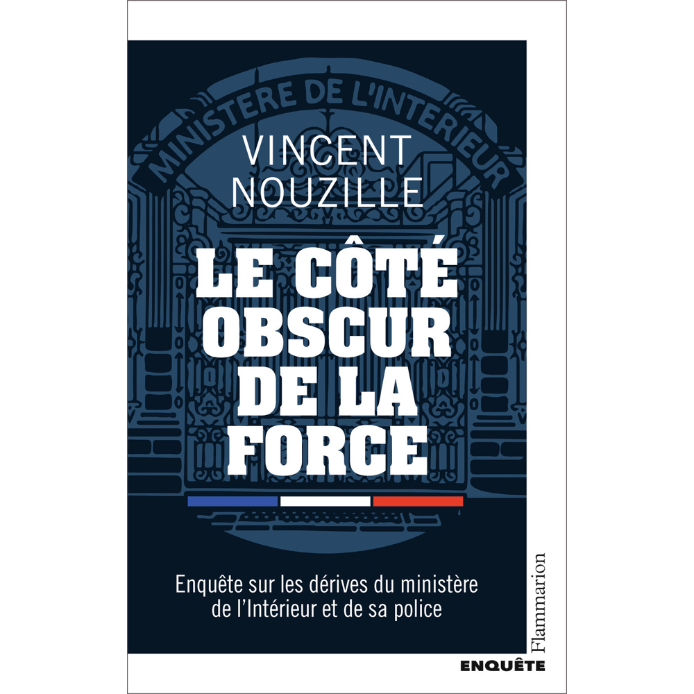 Le côté obscur de la force - Enquête sur les dérives du ministère de l'Intérieur et de sa police (Br