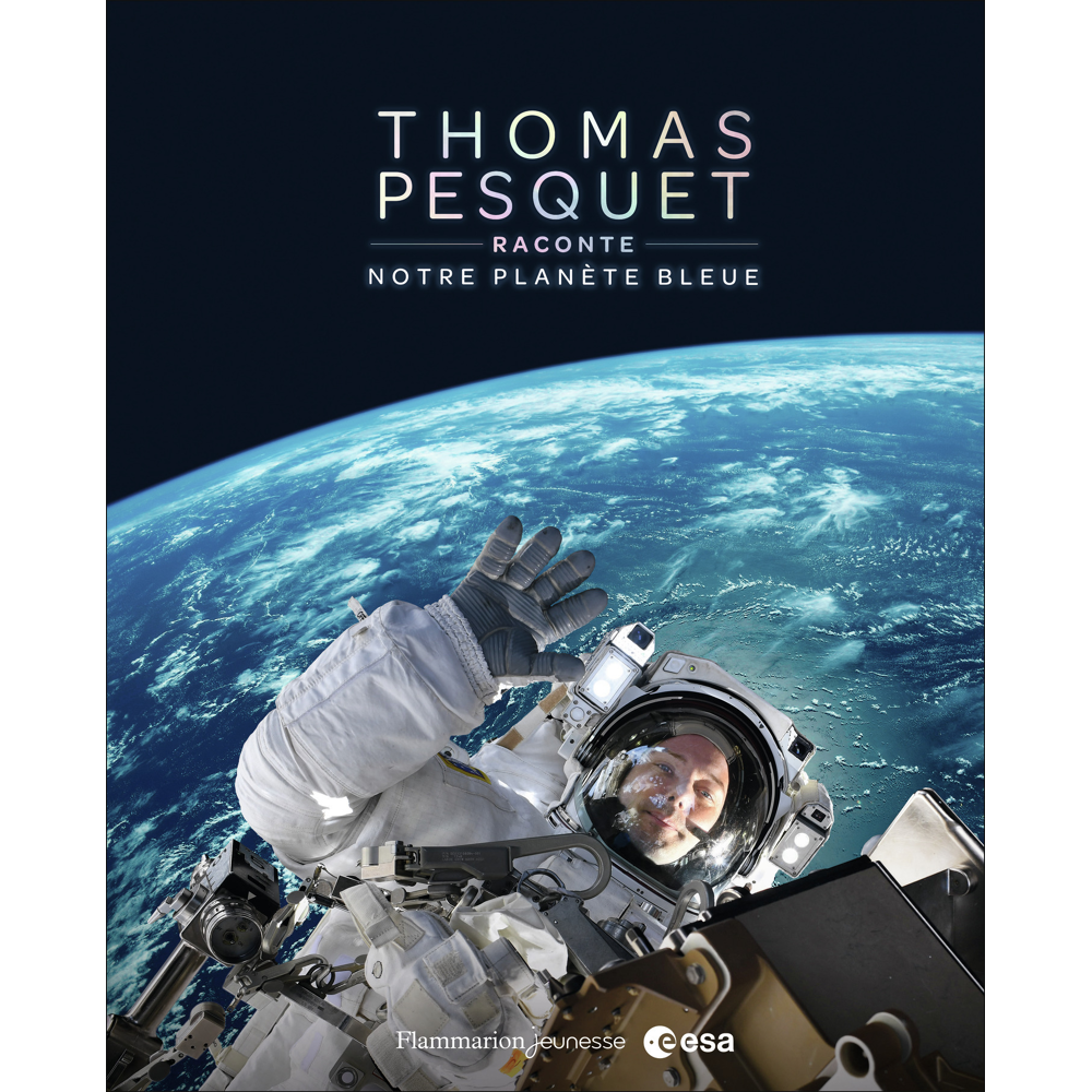 Thomas Pesquet raconte notre planète bleue (Cartonné)
