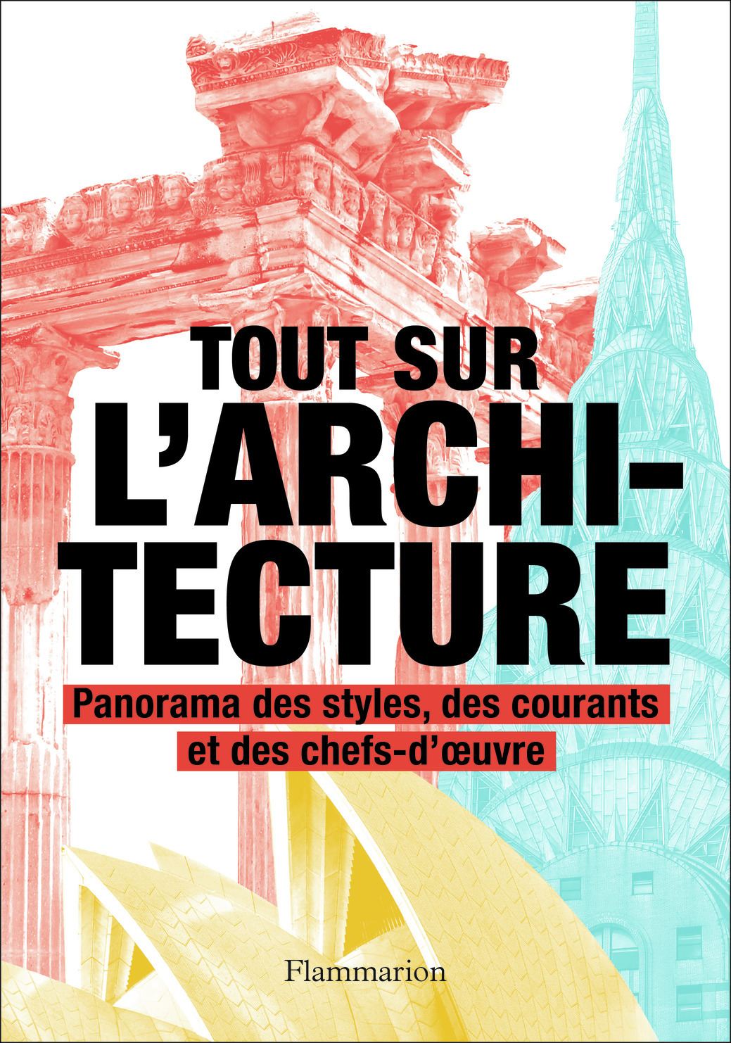Tout sur l'architecture - Panorama des styles, des courants et des chefs-d'oeuvre (Relié)