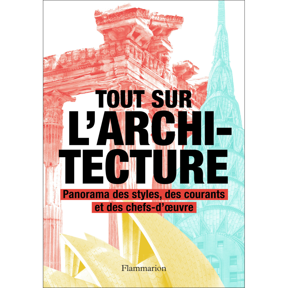 Tout sur l'architecture - Panorama des styles, des courants et des chefs-d'oeuvre (Relié)