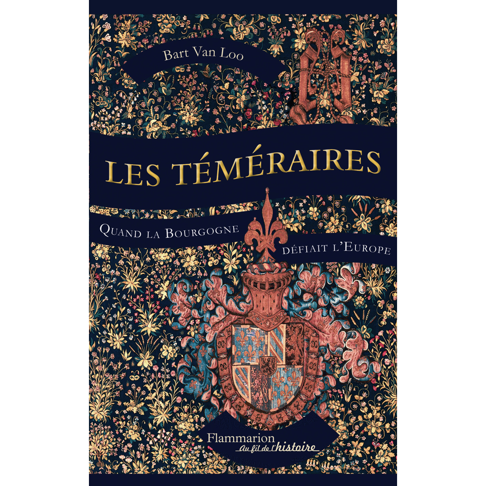Les Téméraires - Quand la Bourgogne défiait l'Europe (Broché)