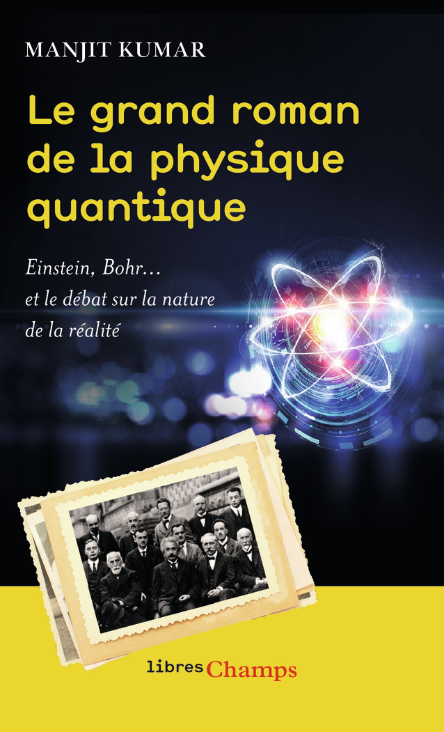 Le grand roman de la physique quantique - Einstein, Bohr... et le débat sur la nature de la réalité 