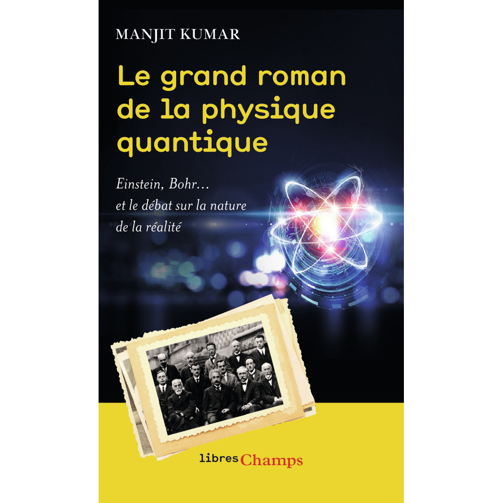 Le grand roman de la physique quantique - Einstein, Bohr... et le débat sur la nature de la réalité