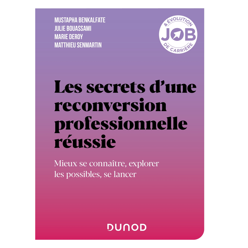 Les secrets d'une reconversion professionnelle réussie - Mieux se connaître, explorer les possibles,