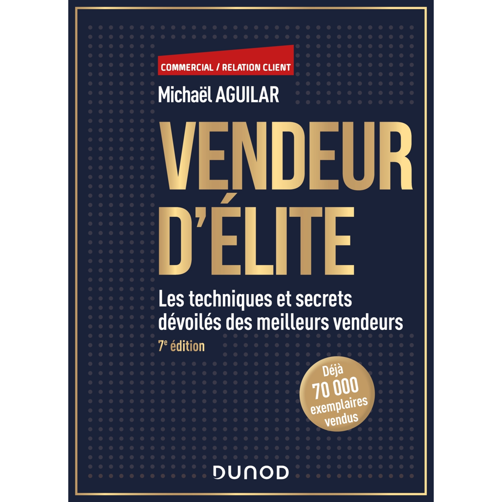 Vendeur d'élite - 7e éd. - Les techniques et secrets dévoilés des meilleurs vendeurs (Broché)