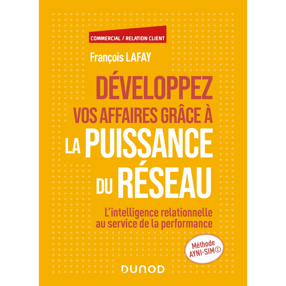 Développez vos affaires grâce à la puissance du réseau - L'intelligence relationnelle au service de