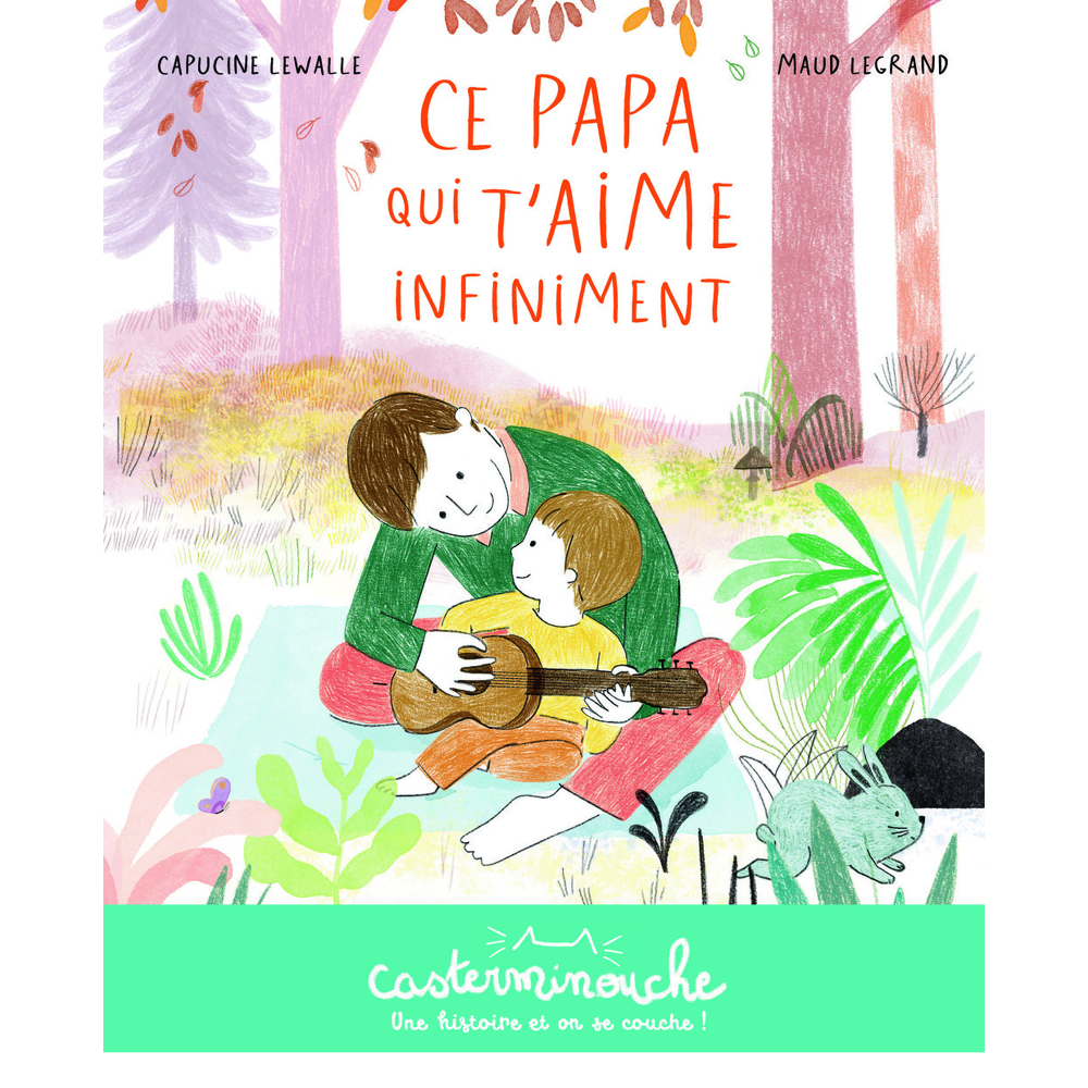 Casterminouche - Ce papa qui t'aime infiniment - Petits albums souples (Broché)