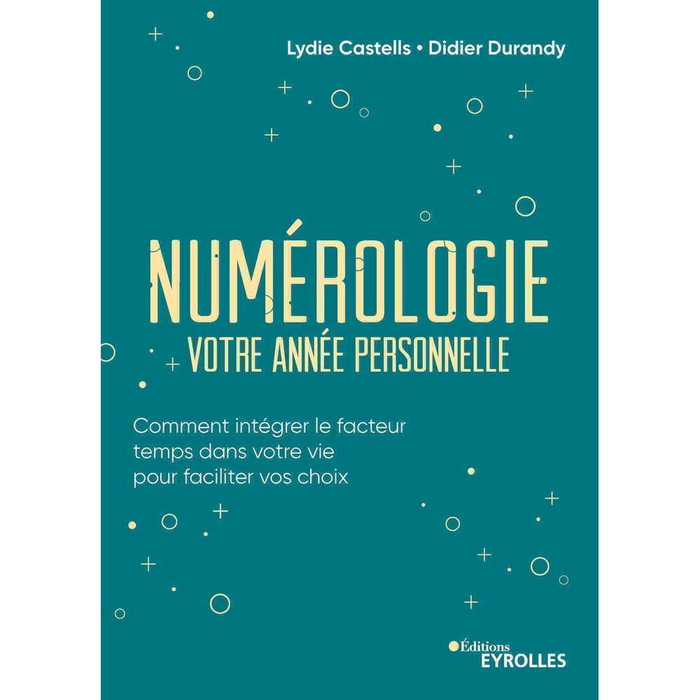 Numérologie, votre année personnelle - Comment intégrer le facteur temps dans votre vie pour facilit