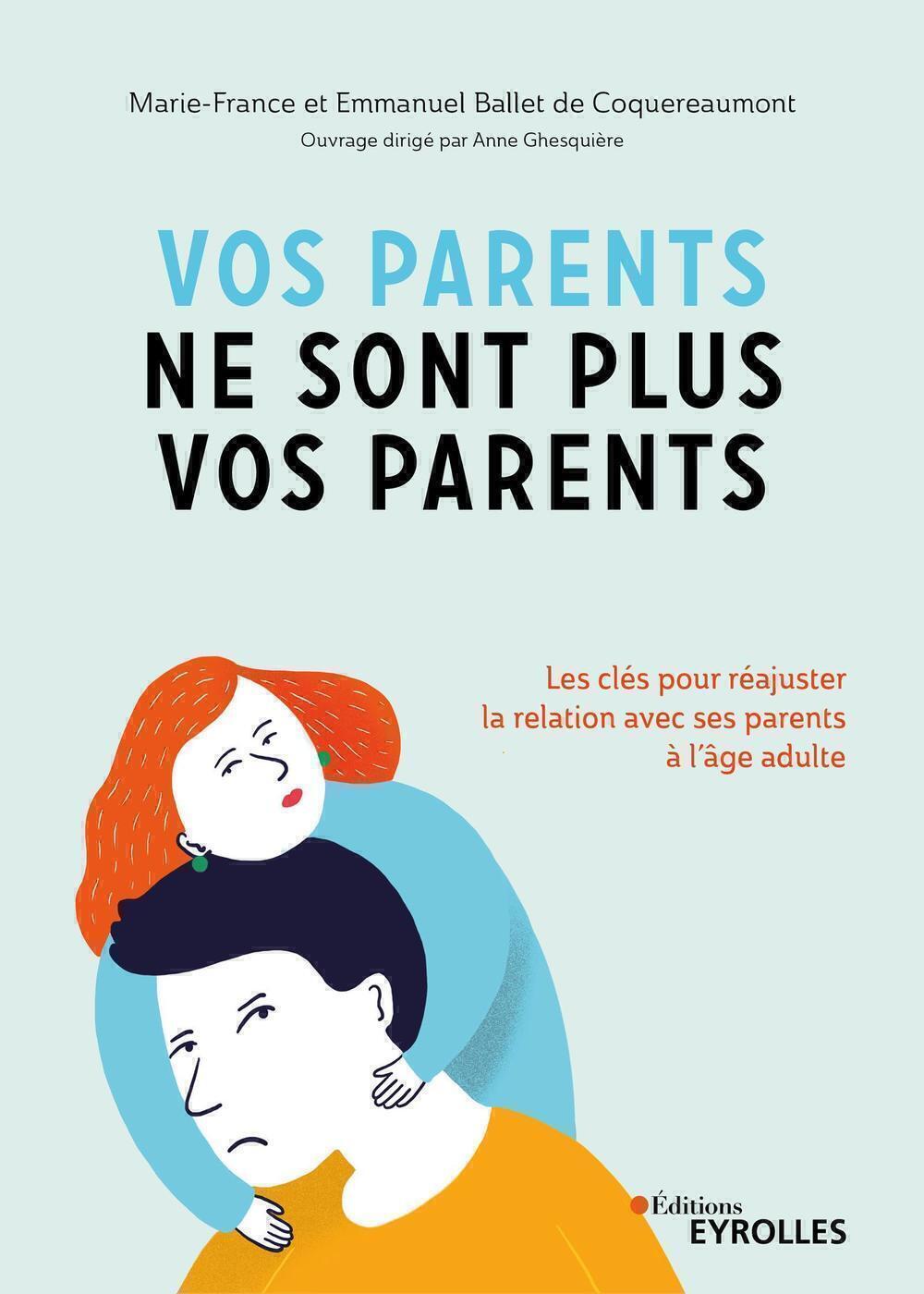 Vos parents ne sont plus vos parents - Les clés pour réajuster la relation avec ses parents à l'âge 