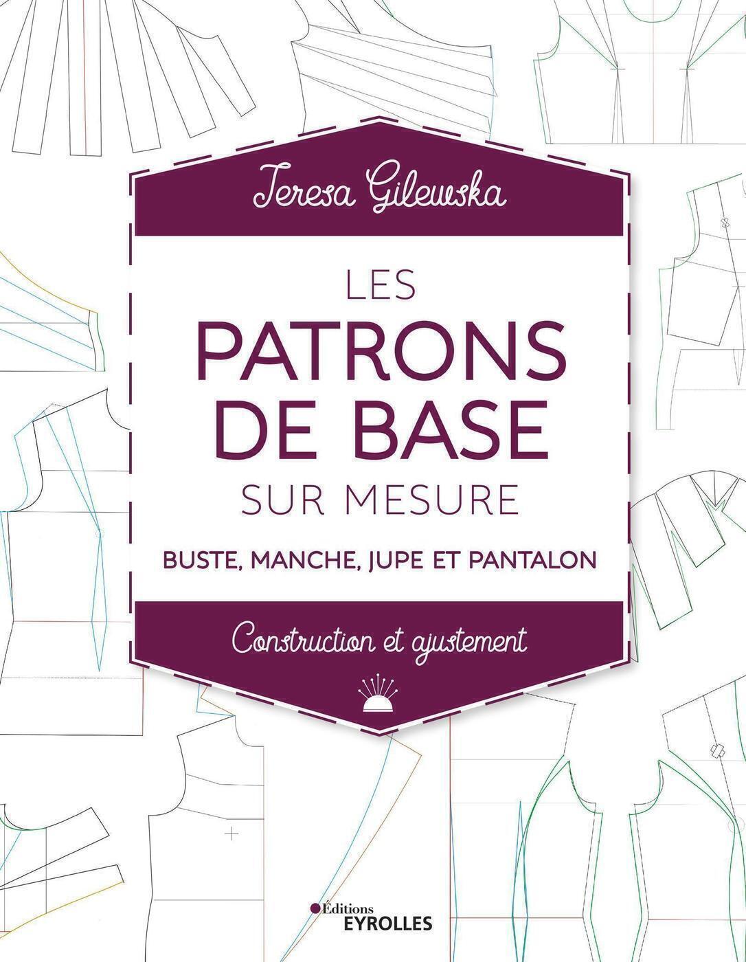 Les patrons de base sur mesure - Buste, manche, jupe et pantalon - Construction et ajustement (Broch