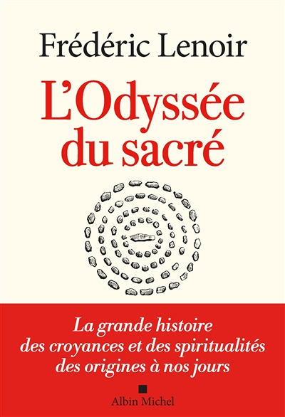 L'Odyssée du sacré - La grande histoire des croyances et des spiritualités des origines à nos jours