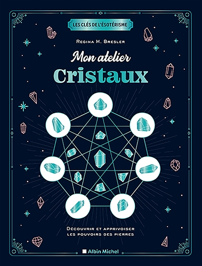 Mon atelier cristaux - Découvrir et apprivoiser les pouvoirs des pierres (Relié)