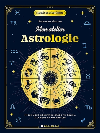 Mon atelier astrologie - Mieux vous connaître grâce au soleil, à la lune et aux étoiles (Broché)