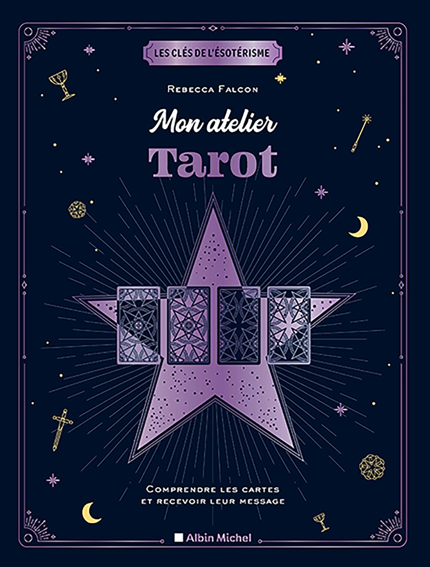 Mon atelier tarot - Comprendre les cartes et recevoir leur message (Relié)
