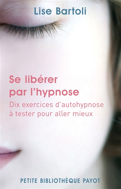 Se libérer par l'hypnose - Dix exercices d'autohypnose à tester pour aller mieux (Broché)