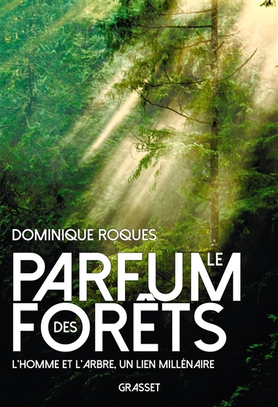 Le parfum des forêts - L'homme et l'arbre, un lien millénaire (Broché)
