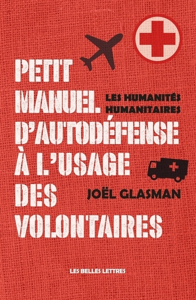 Petit manuel d'autodéfense à l'usage des volontaires - Les humanités humanitaires (Broché)