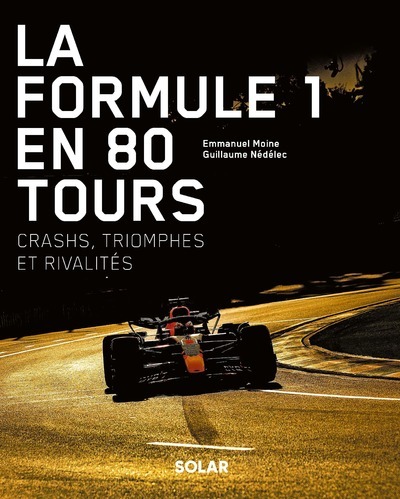 La Formule 1 en 80 tours - Crashs, triomphes et rivalités (Relié)
