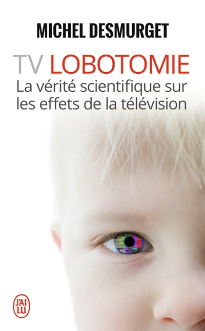 TV Lobotomie - La vérité scientifique sur les effets de la télévision (Broché)