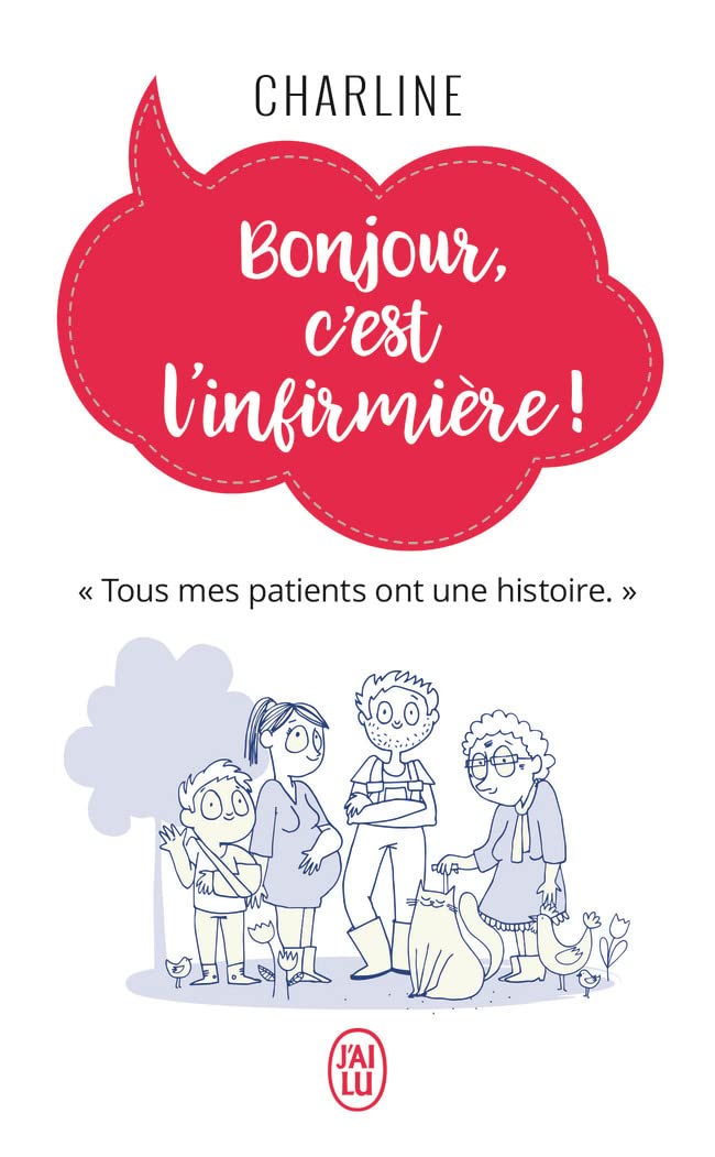 Bonjour, c'est l'infirmière ! - Tous mes patients ont une histoire. (Poche)