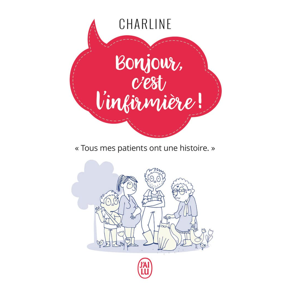 Bonjour, c'est l'infirmière ! - Tous mes patients ont une histoire. (Poche)